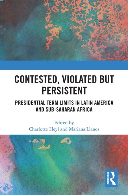 Forsidebilde av Contested, Violated but Persistent : Presidential Term Limits in Latin America and Sub-Saharan Africa