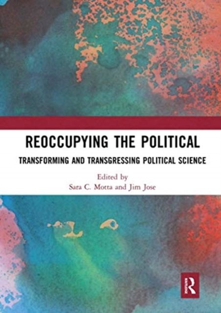 Reoccupying the Political : Transforming and Transgressing Political Science