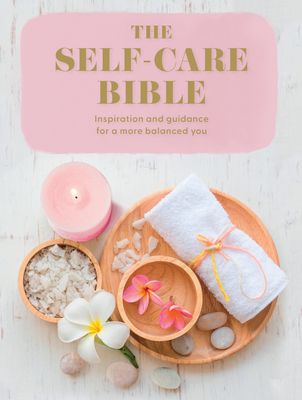 The Self-Care Bible : Inspiration and Guidance to a More Balanced You