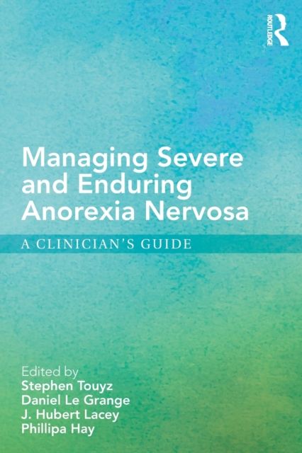 Managing Severe and Enduring Anorexia Nervosa : A Clinician's Guide