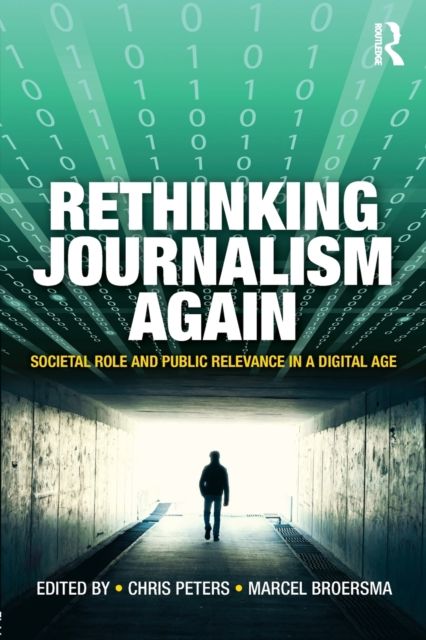 Rethinking Journalism Again : Societal role and public relevance in a digital age