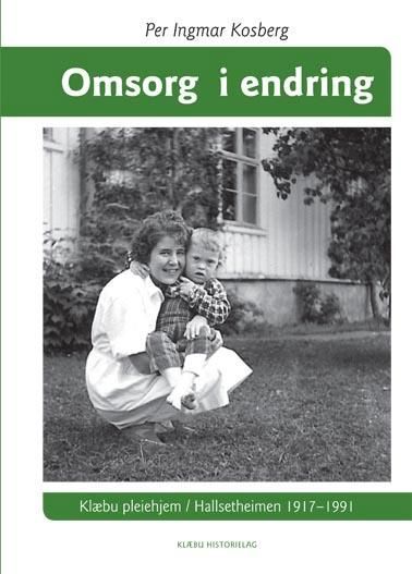 Omsorg i endring : Klæbu pleiehjem : Hallsetheimen 1917-1991