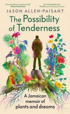 Forsidebilde av The Possibility of Tenderness : A Jamaican memoir of plants and dreams