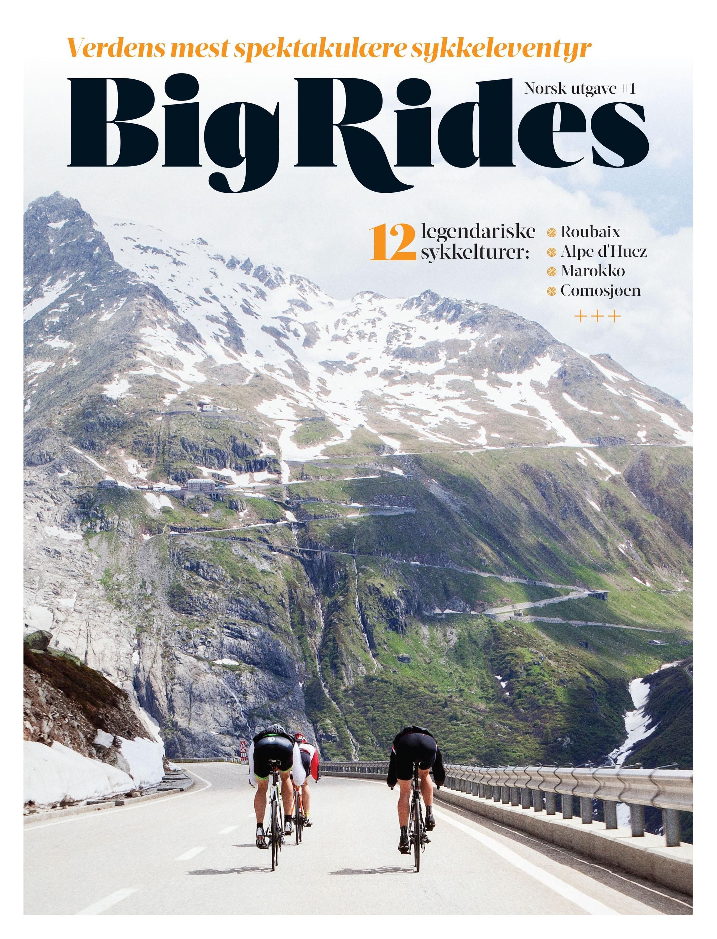 Big rides : verdens mest spektakulære sykkeleventyr : 12 legendariske sykkelturer: Roubaix, Alpe d'Huez, Marokko, Comosjøen
