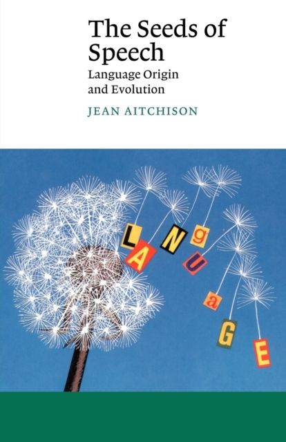 The Seeds of Speech : Language Origin and Evolution
