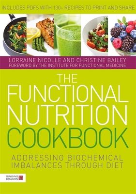 The Functional Nutrition Cookbook : Addressing Biochemical Imbalances through Diet