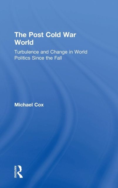 The Post Cold War World : Turbulence and Change in World Politics Since the Fall