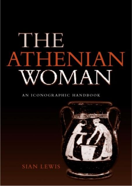 The Athenian Woman : An Iconographic Handbook
