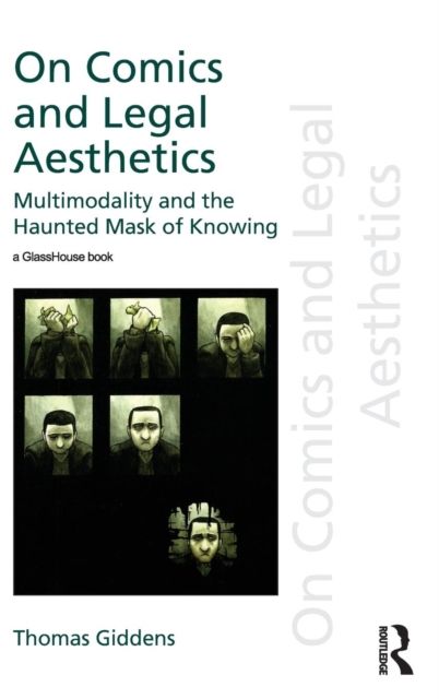 On Comics and Legal Aesthetics : Multimodality and the Haunted Mask of Knowing