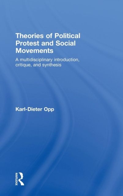 Theories of Political Protest and Social Movements : A Multidisciplinary Introduction, Critique, and Synthesis