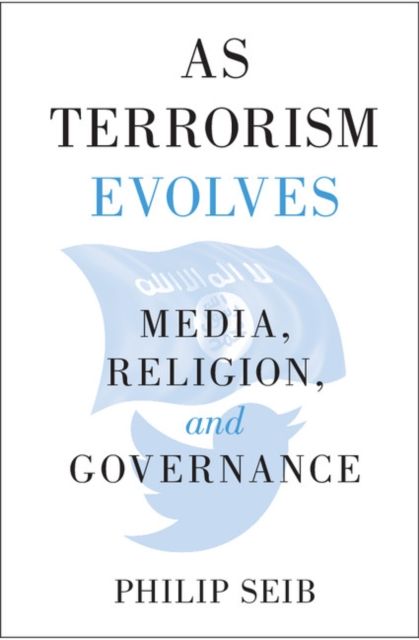 As Terrorism Evolves : Media, Religion, and Governance