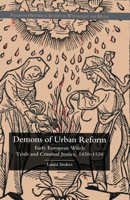 Demons of Urban Reform : Early European Witch Trials and Criminal Justice, 1430-1530