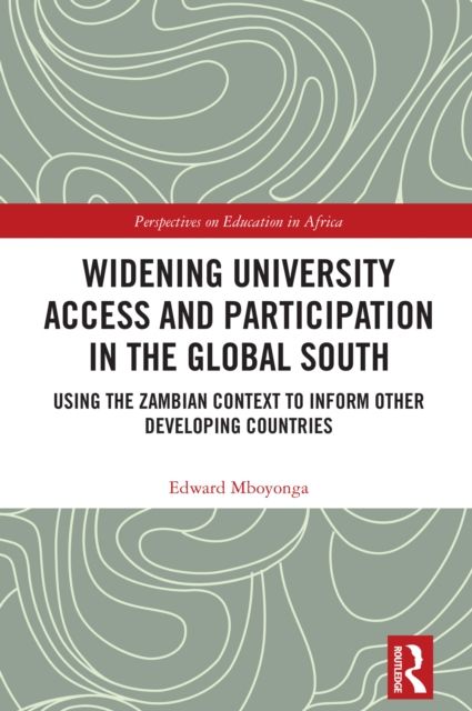 Widening University Access and Participation in the Global South : Using the Zambian Context to Inform Other Developing Countries