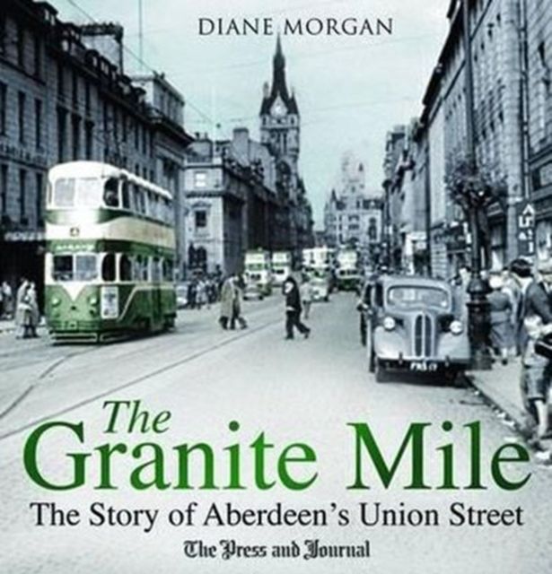 The Granite Mile : The Story of Aberdeen's Union Street