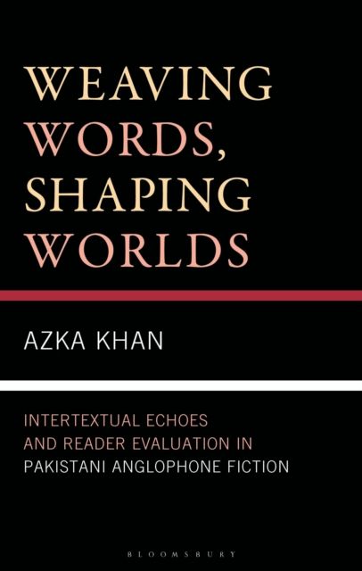 Forsidebilde av Weaving Words, Shaping Worlds : Intertextual Echoes and Reader Evaluation in Pakistani Anglophone Fiction