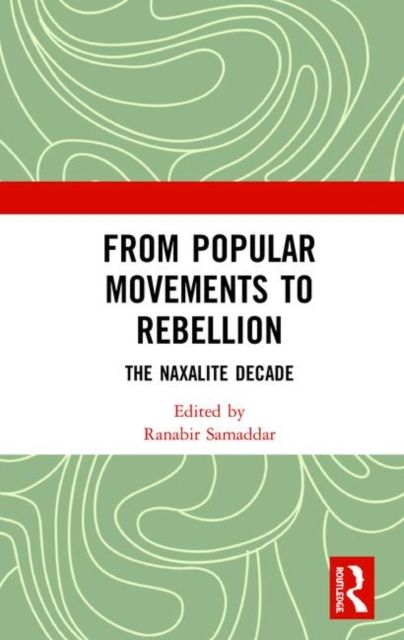 From Popular Movements to Rebellion : The Naxalite Decade