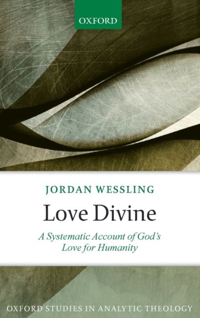 Love Divine : A Systematic Account of God's Love for Humanity