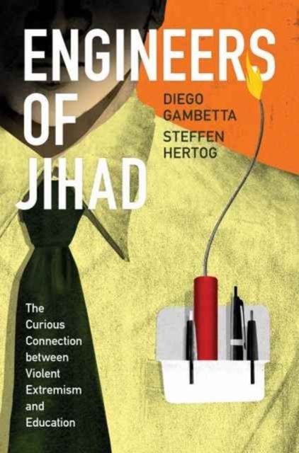 Engineers of Jihad : The Curious Connection between Violent Extremism and Education