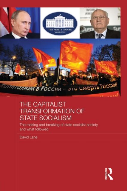 Forsidebilde av The Capitalist Transformation of State Socialism : The Making and Breaking of State Socialist Society, and What Followed