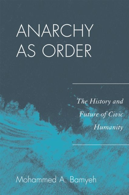Anarchy as Order : The History and Future of Civic Humanity