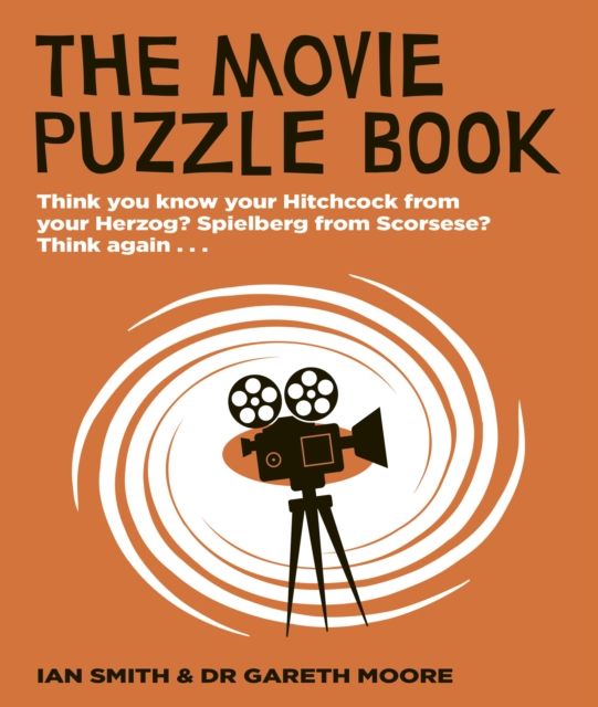 The Movie Puzzle Book : Think you know your Hitchcock from your Herzog? Spielberg from Scorsese? Think again...
