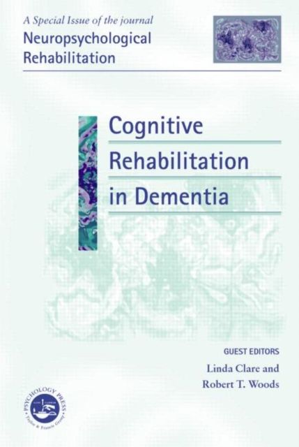 Cognitive Rehabilitation in Dementia : A Special Issue of Neuropsychological Rehabilitation