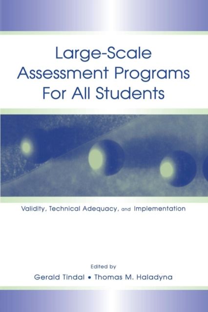 Large-scale Assessment Programs for All Students : Validity, Technical Adequacy, and Implementation