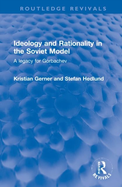 Ideology and Rationality in the Soviet Model : A legacy for Gorbachev