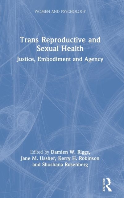 Trans Reproductive and Sexual Health : Justice, Embodiment and Agency