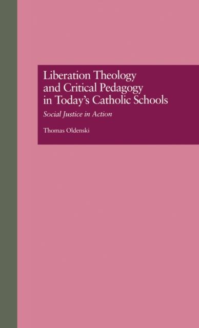 Liberation Theology and Critical Pedagogy in Today's Catholic Schools : Social Justice in Action