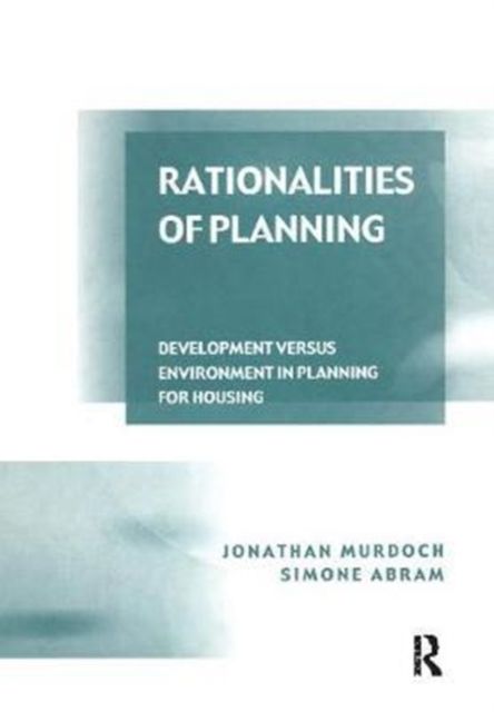 Rationalities of Planning : Development Versus Environment in Planning for Housing