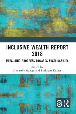 Inclusive Wealth Report 2018 : Measuring Progress Towards Sustainability