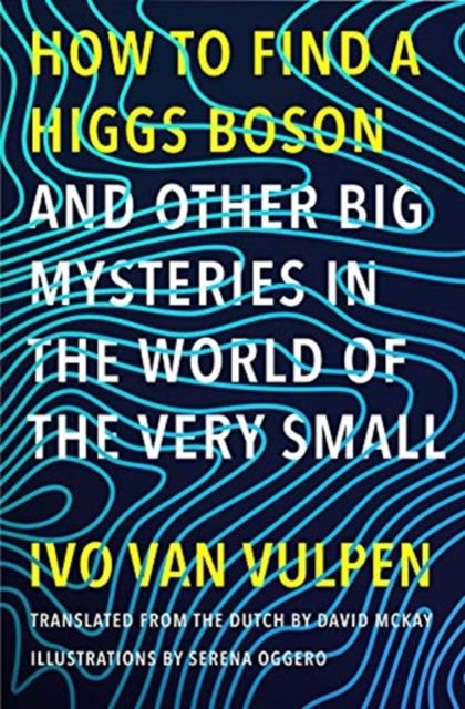 How to Find a Higgs Boson—and Other Big Mysteries in the World of the Very Small