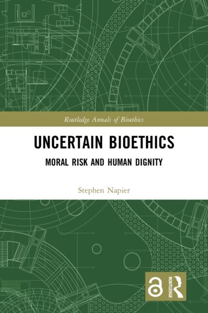 Uncertain Bioethics : Moral Risk and Human Dignity