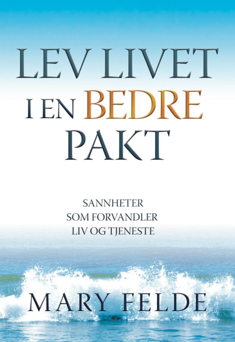Lev livet i en bedre pakt : sannheter som forvandler liv og tjeneste