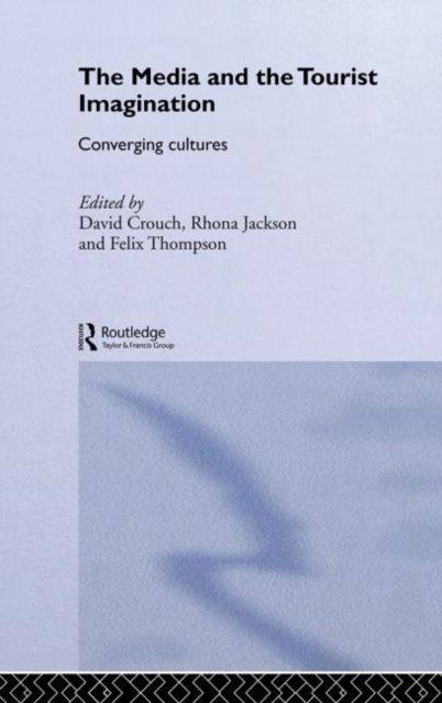 The Media and the Tourist Imagination : Converging Cultures