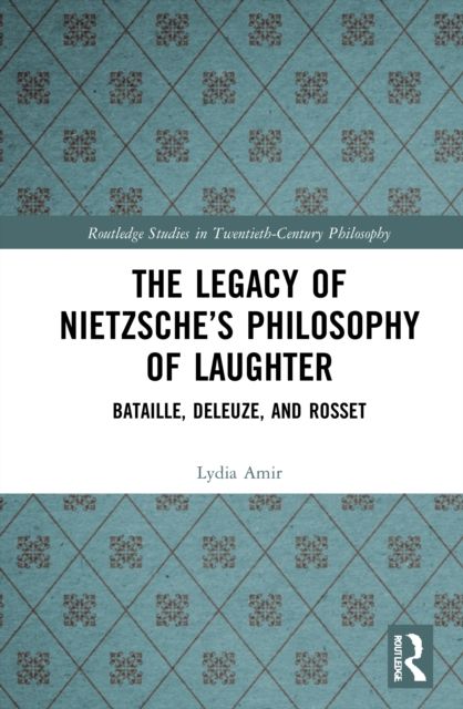 The Legacy of Nietzsche’s Philosophy of Laughter : Bataille, Deleuze, and Rosset