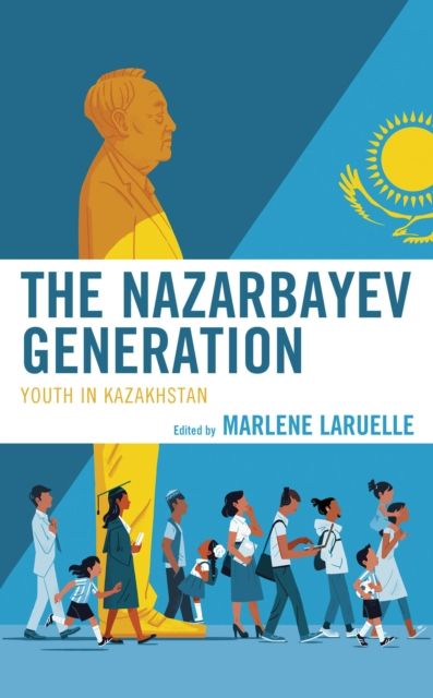 The Nazarbayev Generation : Youth in Kazakhstan