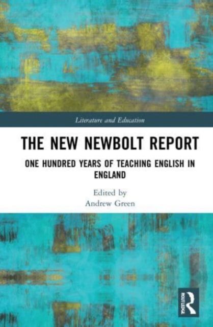 The New Newbolt Report : One Hundred Years of Teaching English in England
