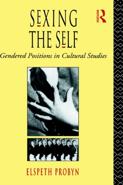 Sexing the Self : Gendered Positions in Cultural Studies