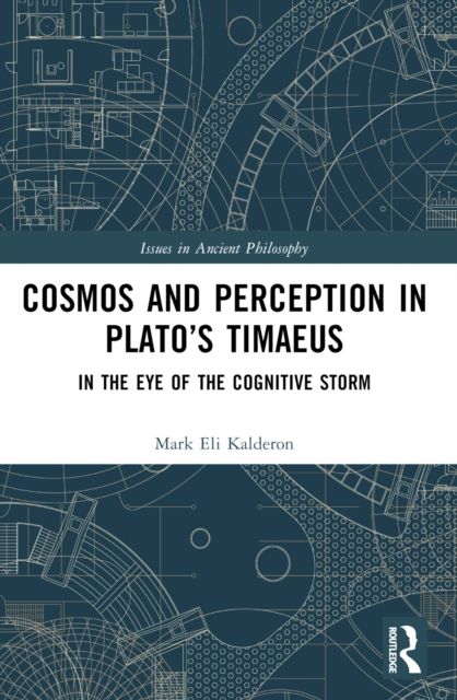 Cosmos and Perception in Plato’s Timaeus : In the Eye of the Cognitive Storm