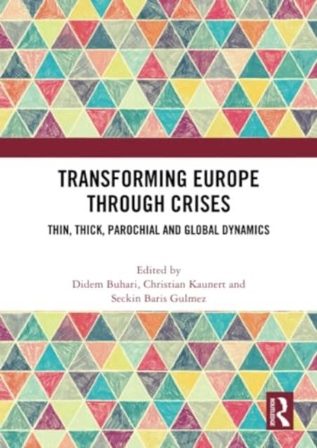 Transforming Europe Through Crises : Thin, Thick, Parochial and Global Dynamics