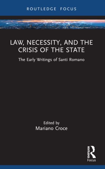 Law, Necessity, and the Crisis of the State : The Early Writings of Santi Romano