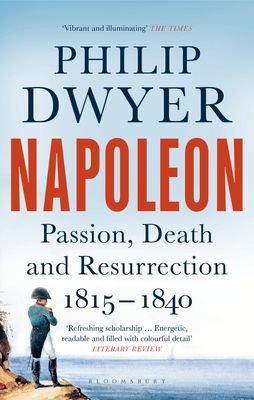 Napoleon : Passion, Death and Resurrection 1815–1840
