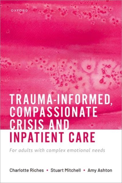 Trauma-informed, Compassionate Crisis and Inpatient Care : For adults with complex emotional needs