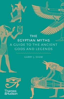 The Egyptian Myths : A Guide to the Ancient Gods and Legends