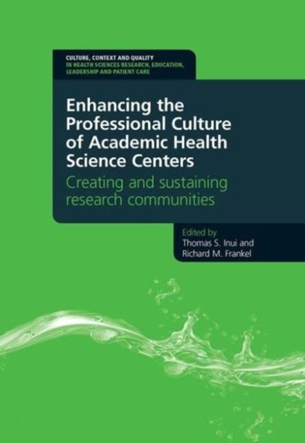 Enhancing the Professional Culture of Academic Health Science Centers : Creating and Sustaining Research Communities