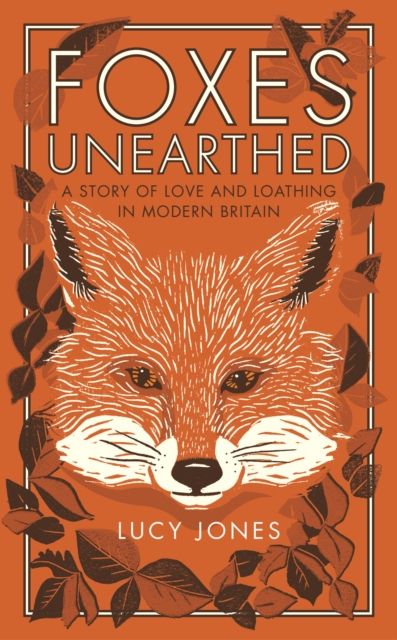 Forsidebilde av Foxes Unearthed : A Story of Love and Loathing in Modern Britain
