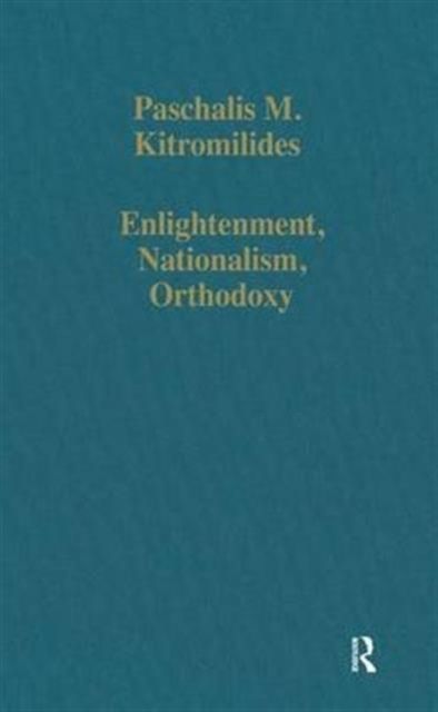 Enlightenment, Nationalism, Orthodoxy : Studies in the Culture and Political Thought of Southeastern Europe