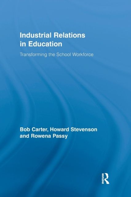 Industrial Relations in Education : Transforming the School Workforce